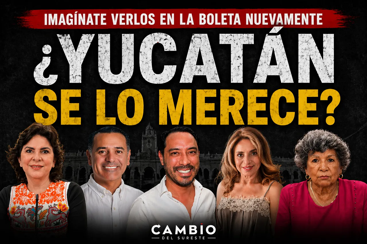¿Yucatán se merece a los mismos de siempre?