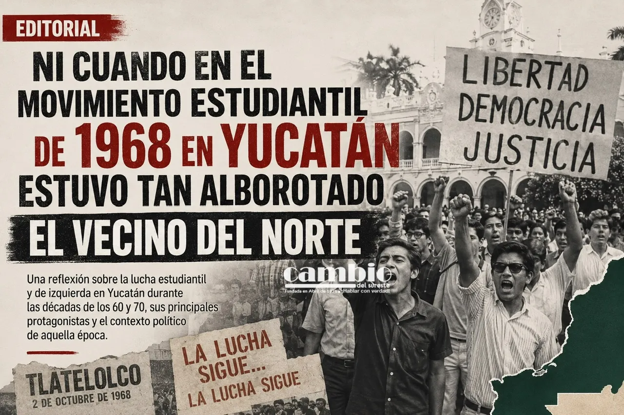 Ni cuando en el movimiento estudiantil de 1968 en Yucatán estuvo tan alborotado el vecino del Norte
